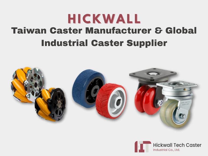 HICKWALL - Taiwan Caster Manufacturer & Global Industrial Caster Supplier